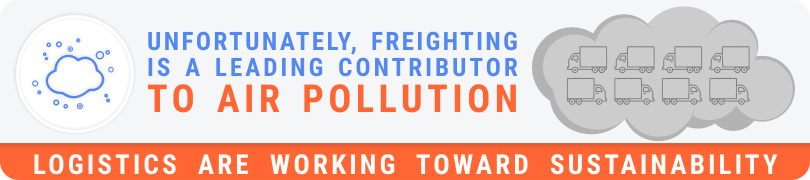 Freighting is a leading contributor to air pollution - Logistics are working toward sustainability Freighting is a leading contributor to air pollution - Logistics are working toward sustainability